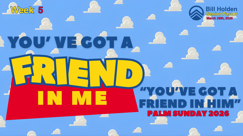 You’ve Got a Friend in Him – Palm Sunday 2026
