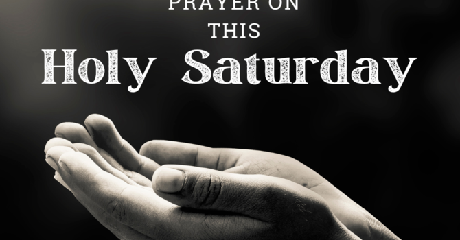 Holy Saturday Prayer Vigil