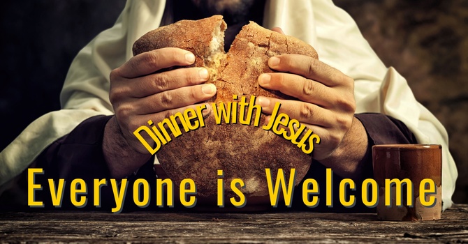 Dinner with Jesus - Everyone is Welcome