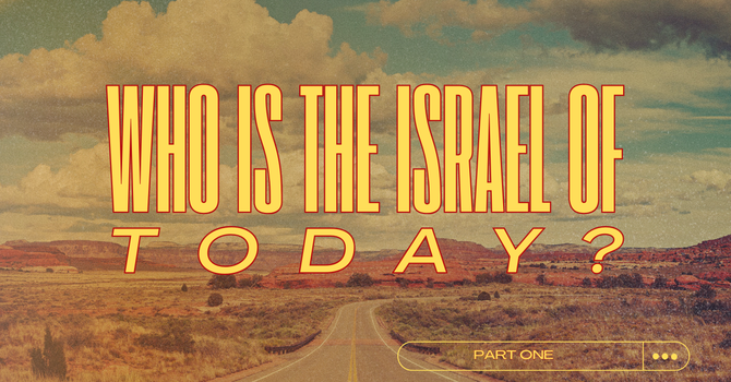 Who is the Israel of Today? Part 3