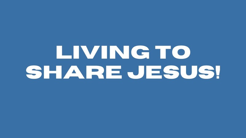Living To Share Jesus!