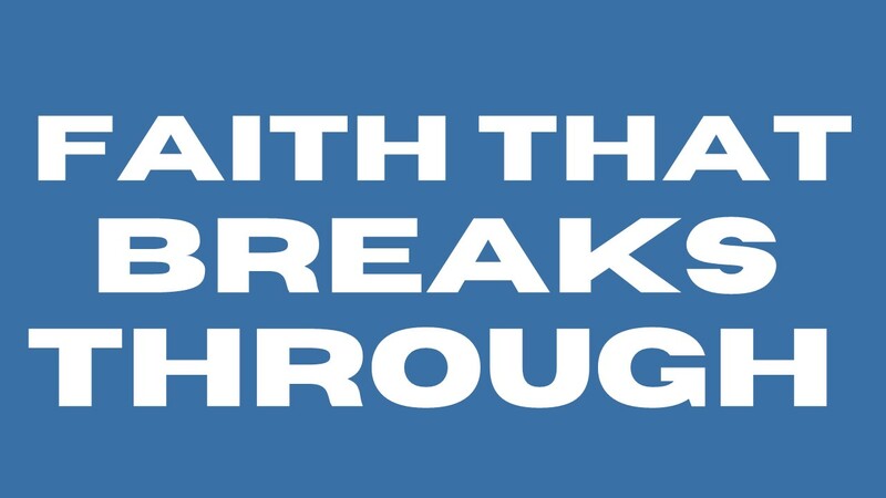 Faith That Breaks Through