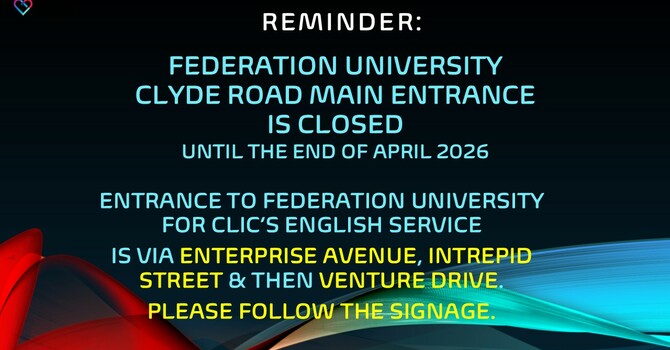 REMINDER THAT FEDERATION UNIVERSITY BERWICK CLYDE ROAD MAIN ENTRANCE IS CLOSED