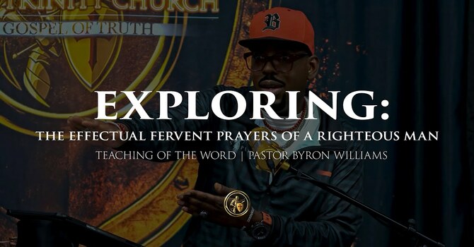 EXPLORING: THE EFFECTUAL FERVENT PRAYERS OF A RIGHTEOUS MAN | TEACHING OF THE WORD | 1.23.26