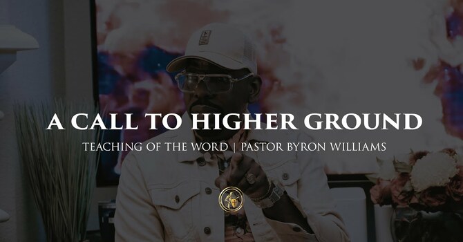 A CALL TO HIGHER GROUND | TEACHING OF THE WORD | 9.25.25