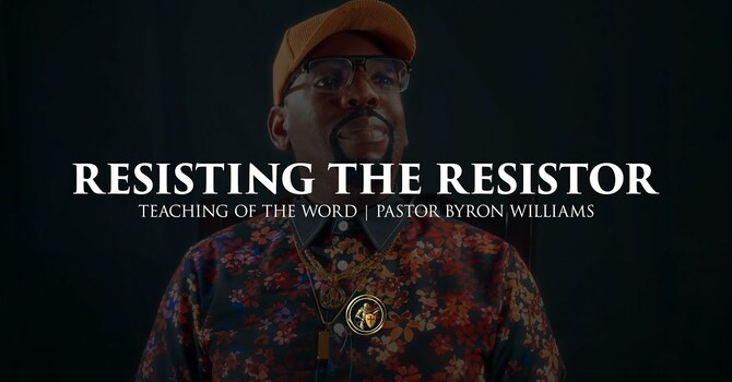RESISTING THE RESISTOR | TEACHING OF THE WORD | 6.26.25