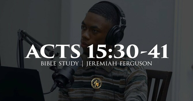 Acts 15:30-41 | BIBLE STUDY | 11.19.25