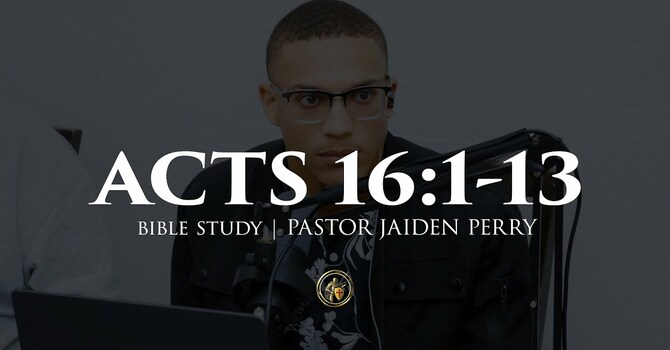 ACTS 16:1-13 | BIBLE STUDY | 11.25.25