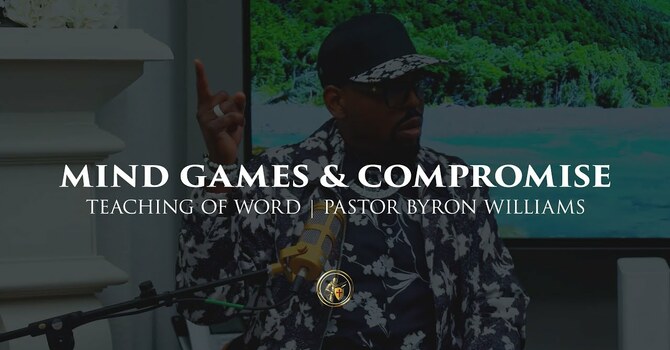 MIND GAMES & COMPROMISE | TEACHING OF THE WORD | 12.18.25