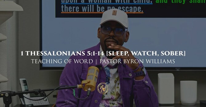 1 THESSALONIANS 5:1-14 [SLEEP, WATCH, SOBER] | TEACHING OF THE WORD | 12.22.25