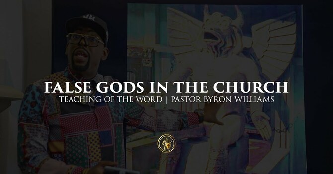 FALSE GODS IN THE CHURCH | TEACHING OF THE WORD | 7.31.25