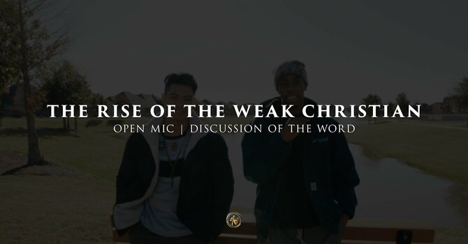 THE RISE OF THE WEAK CHRISTIAN | OPEN MIC | 12.11.25