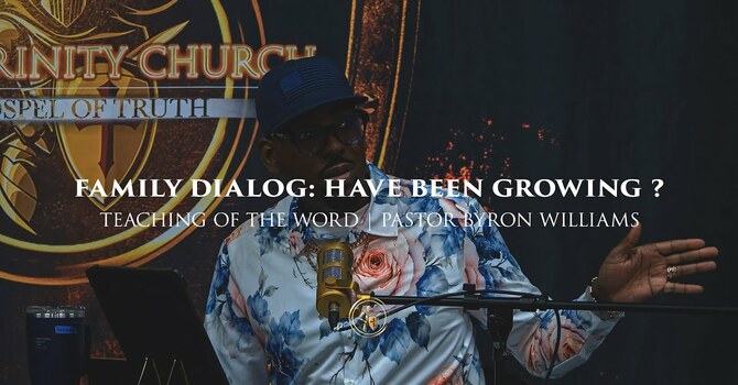 FAMILY DIALOG: HAVE YOU BEEN GROWING ? | TEACHING OF THE WORD | 2.6.26
