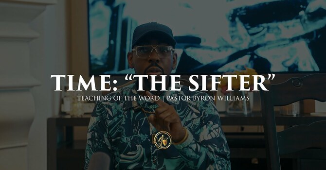 TIME, "THE SIFTER" | TEACHING OF THE WORD | 8.7.25
