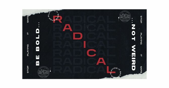 Radical: Be Bold...Not Weird
