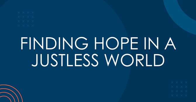 Finding Hope In A Justless World
