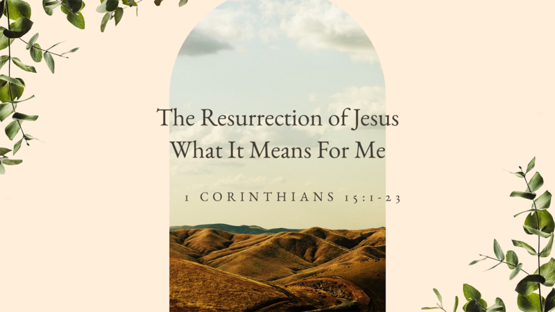 The Resurrection of Jesus What It Means For Me