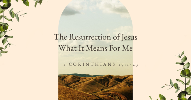 The Resurrection of Jesus What It Means For Me