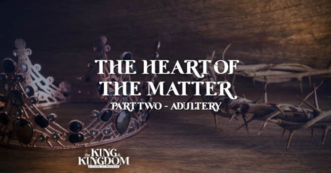 The Heart of the Matter | Part 2: Adultery
