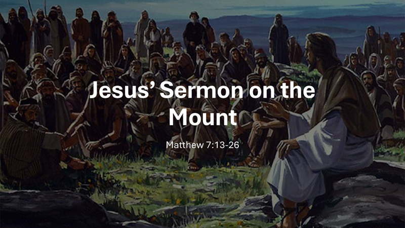 "The Sermon on the Mount:Matthew 7:13-26"----Pastor Gerry Binnema