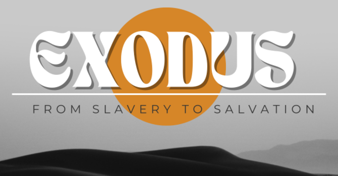 Exodus: From Slavery To Salvation