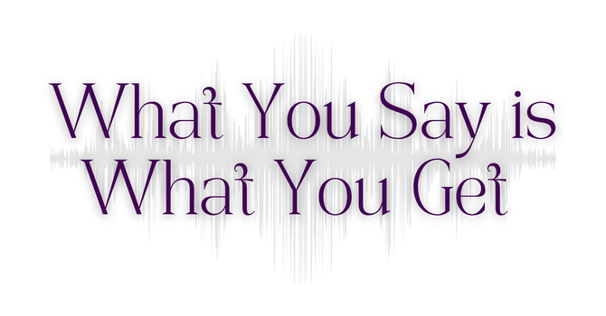 What You Say Is What You Get