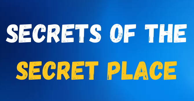 Life Group - Secrets of the Secret Place