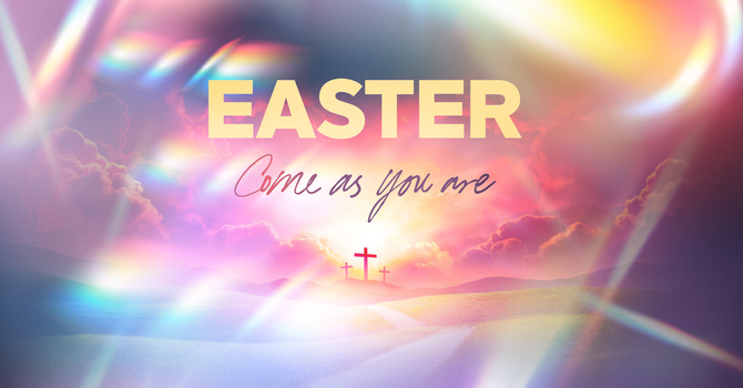 Come As You Are: Easter Sunday