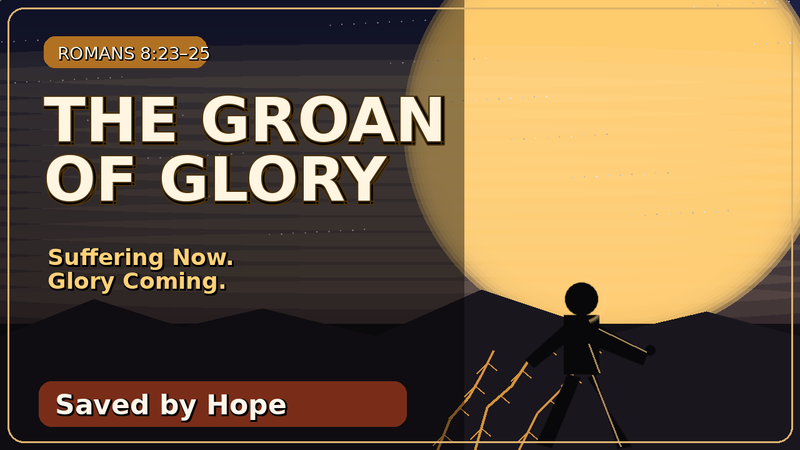 The Groan of Glory
