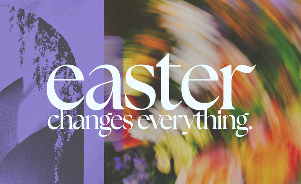 Easter Changes Everything