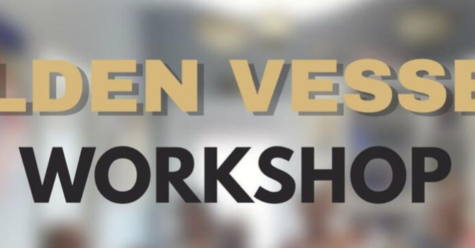 Golden Vessel Workshop