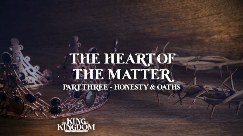 The Heart of the Matter | Part 3: Honesty & Oaths