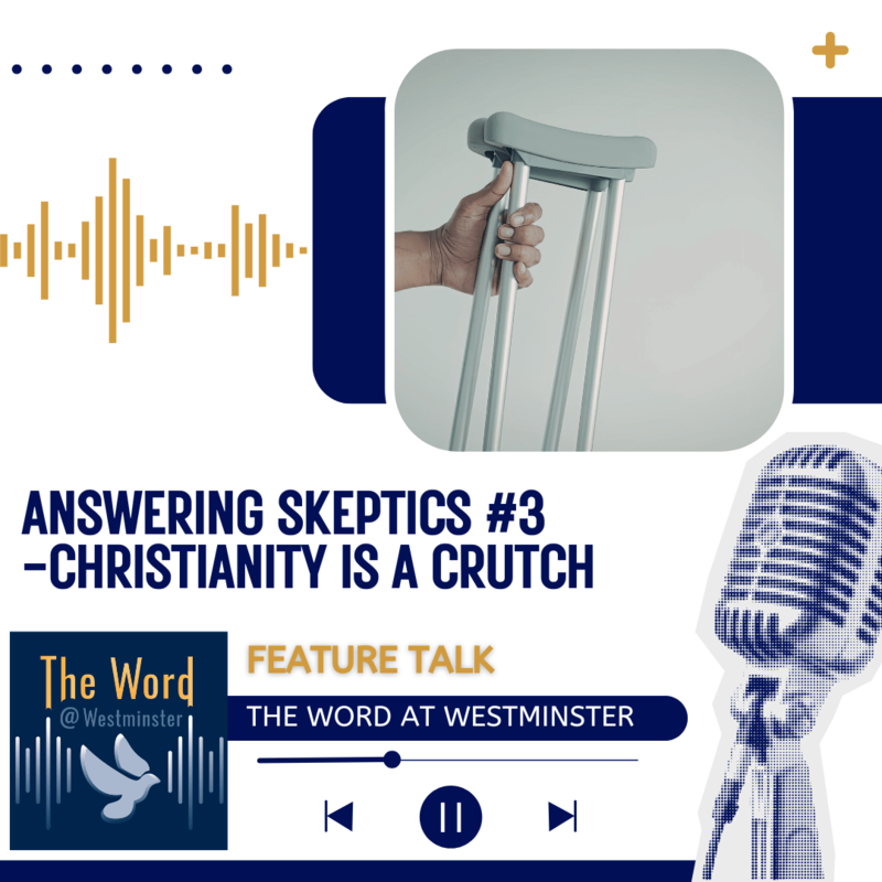 Answering Skeptics #3 - Christianity is a crutch