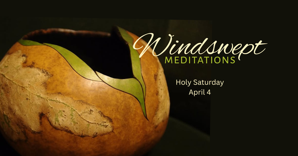 Windswept Meditations: A Holy Saturday Vigil