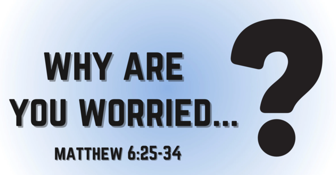 Why Are You Worried...?