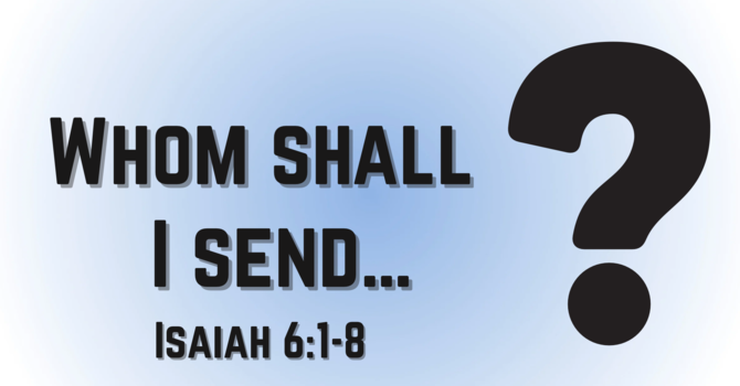 Whom Shall I Send…?