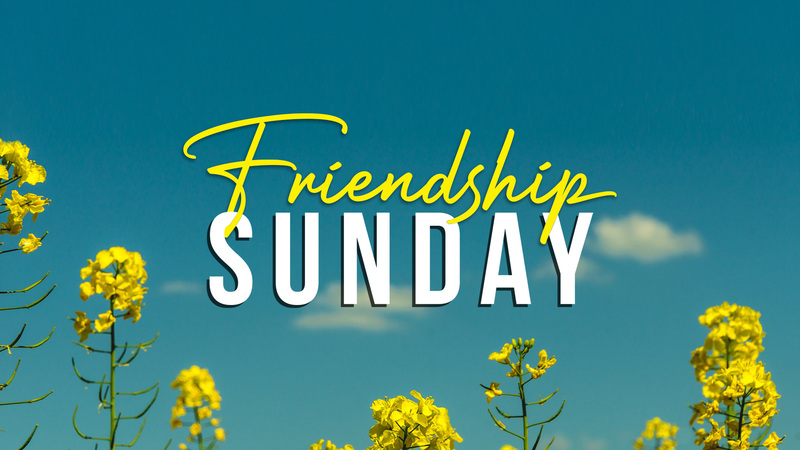 Friendship Sunday, March 15th, 2026