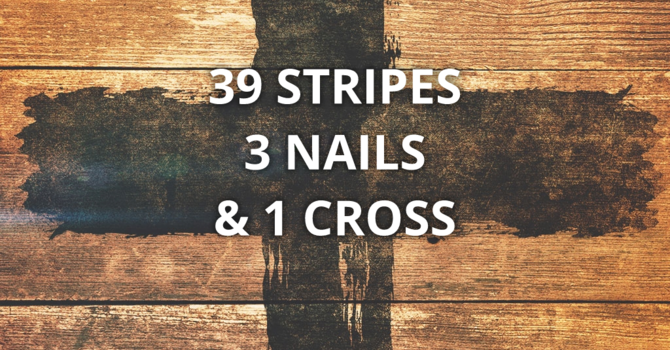 39 Stripes, 3 Nails, & 1 Cross #3