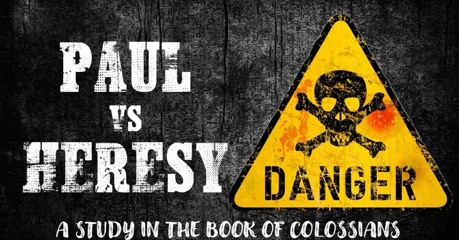 Paul vs Heresy_A Study in the Book of Colossians WK 5