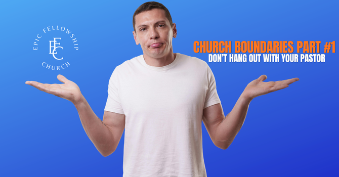 Don't Hang Out with Your Pastor image