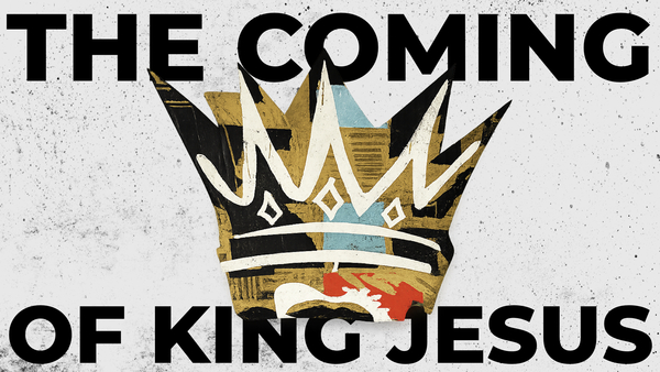 The Coming of King Jesus