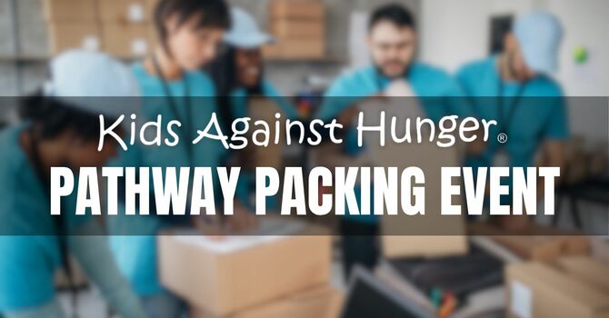 Pathway Kids Against Hunger Packing Event