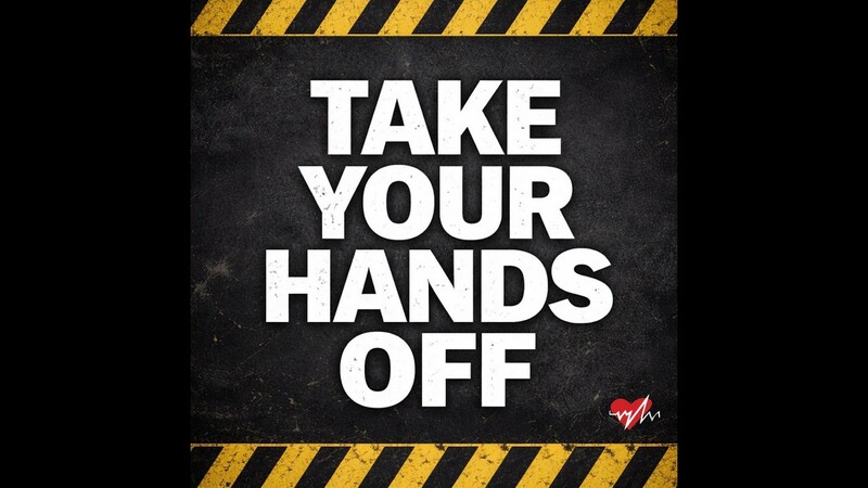  Take Your Hands Off!