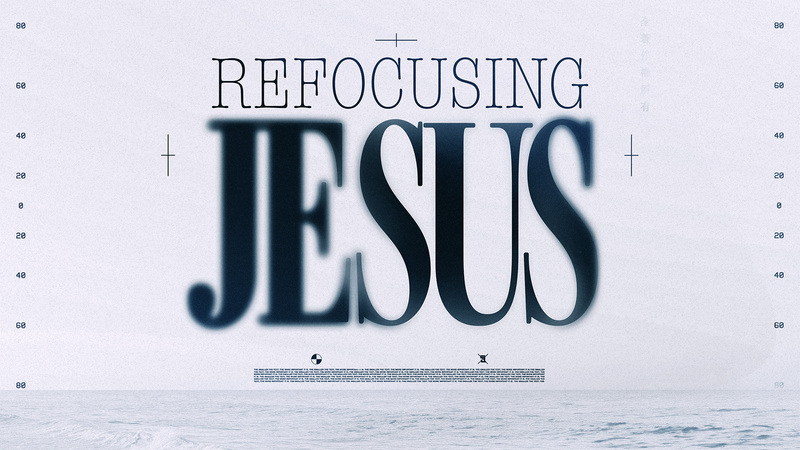 Refocusing Jesus Part 2