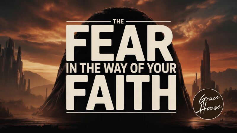 The Fear in the Way of Your Faith