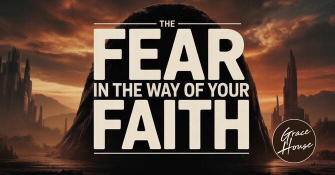 The Fear in the Way of Your Faith