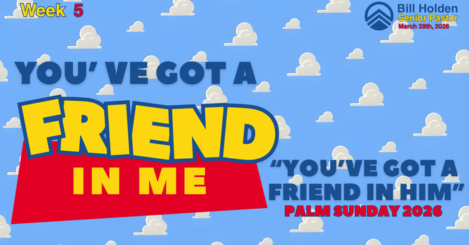 You’ve Got a Friend in Him – Palm Sunday 2026