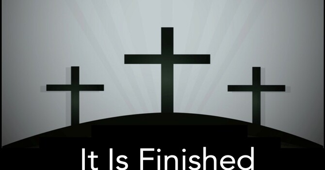 “It is Finished”