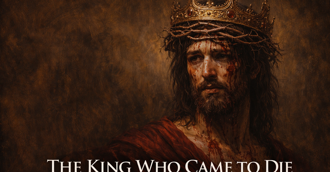 The King Who Came To Die | Sermon Notes image