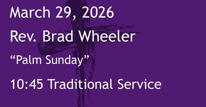 3-29-2026: Palm Sunday &nbsp;- 10:45 Traditional service